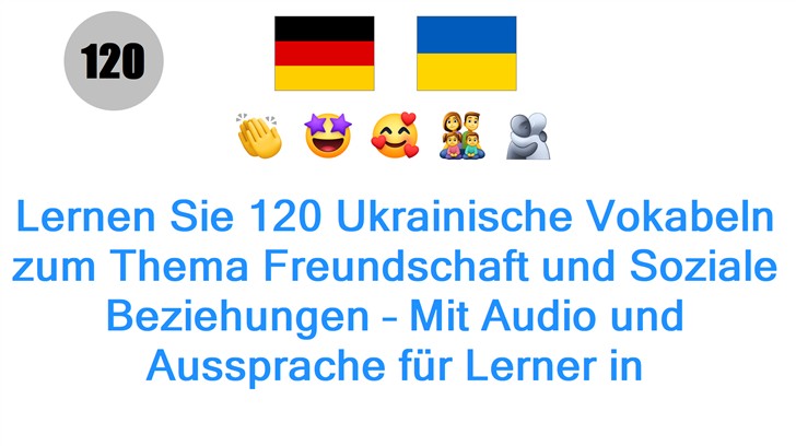 Lernen Sie 120 Ukrainische Vokabeln zum Thema Freundschaft und Soziale Beziehungen – Mit Audio und Aussprache für Lerner in Deutschland!